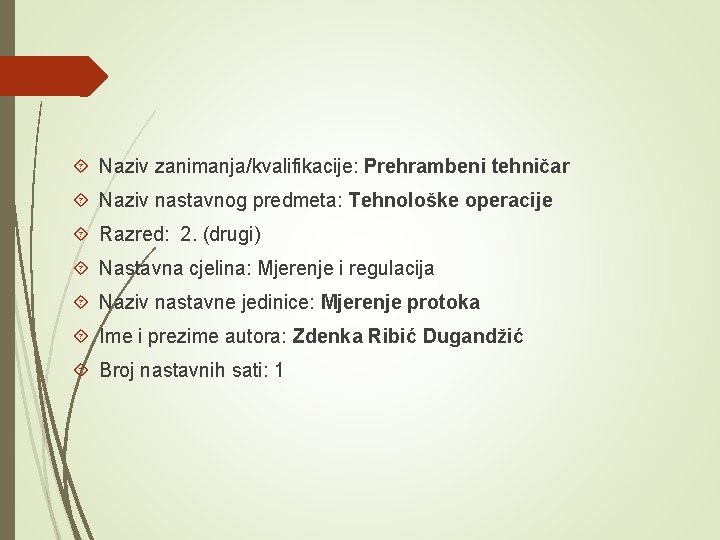  Naziv zanimanja/kvalifikacije: Prehrambeni tehničar Naziv nastavnog predmeta: Tehnološke operacije Razred: 2. (drugi) Nastavna