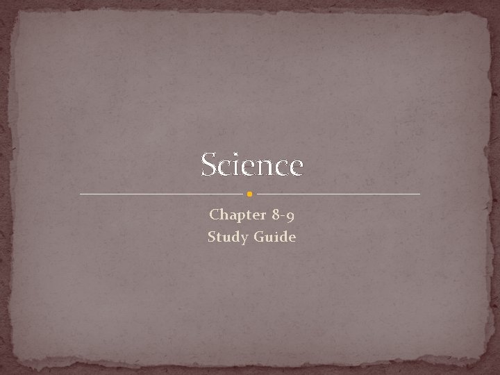 Science Chapter 8 -9 Study Guide 