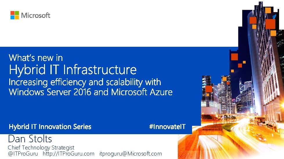 Dan Stolts Chief Technology Strategist @ITPro. Guru http: //ITPro. Guru. com itproguru@Microsoft. com 