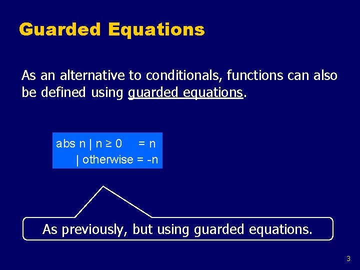 Guarded Equations As an alternative to conditionals, functions can also be defined using guarded Guarded Equations As an alternative to conditionals, functions can also be defined using guarded