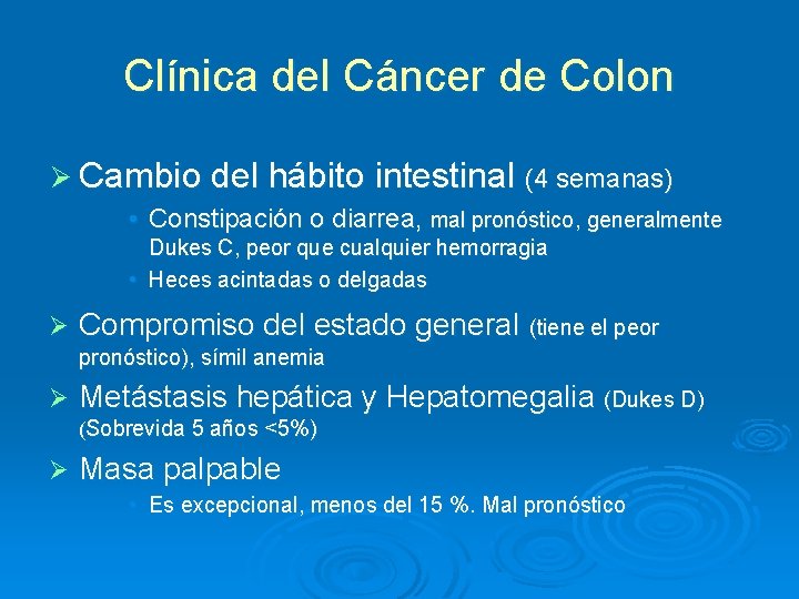 Clínica del Cáncer de Colon Ø Cambio del hábito intestinal (4 semanas) • Constipación