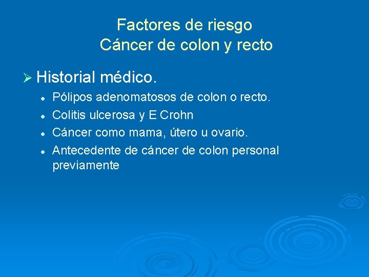 Factores de riesgo Cáncer de colon y recto Ø Historial médico. l l Pólipos