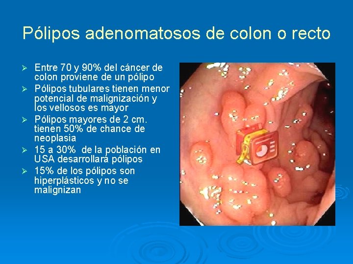 Pólipos adenomatosos de colon o recto Ø Ø Ø Entre 70 y 90% del