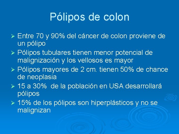 Pólipos de colon Entre 70 y 90% del cáncer de colon proviene de un