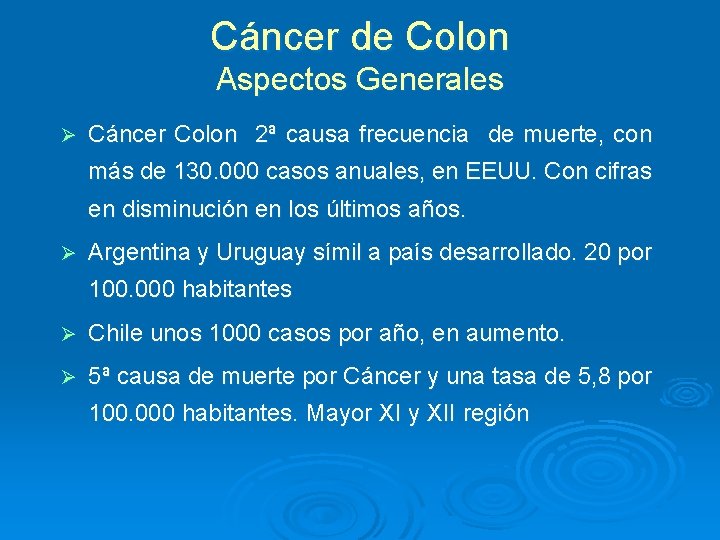 Cáncer de Colon Aspectos Generales Ø Cáncer Colon 2ª causa frecuencia de muerte, con