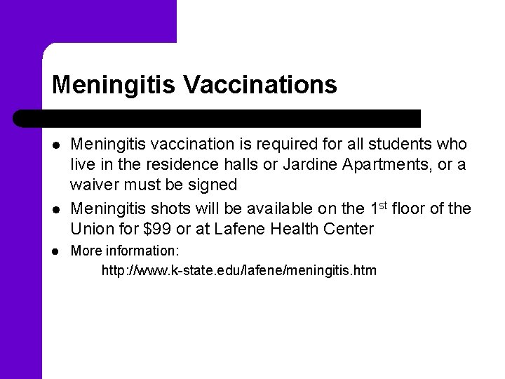 Meningitis Vaccinations l l l Meningitis vaccination is required for all students who live