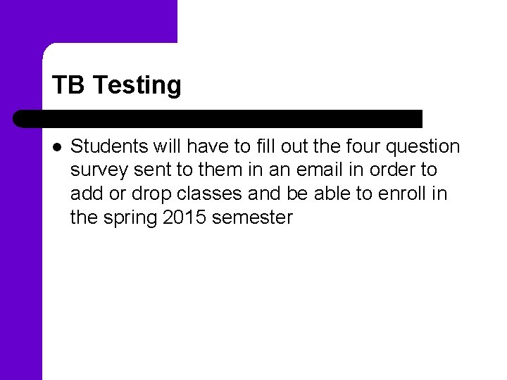 TB Testing l Students will have to fill out the four question survey sent