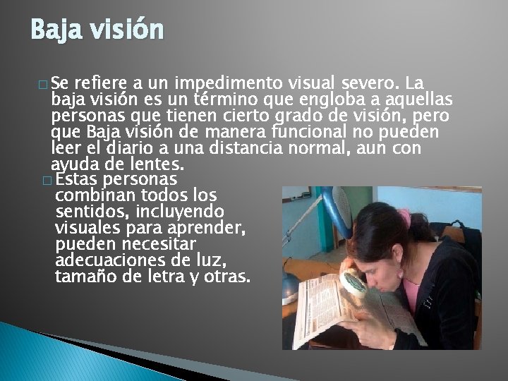 Baja visión � Se refiere a un impedimento visual severo. La baja visión es