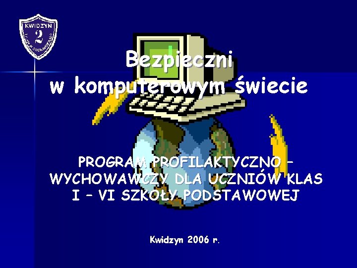 Bezpieczni w komputerowym świecie PROGRAM PROFILAKTYCZNO – WYCHOWAWCZY DLA UCZNIÓW KLAS I – VI