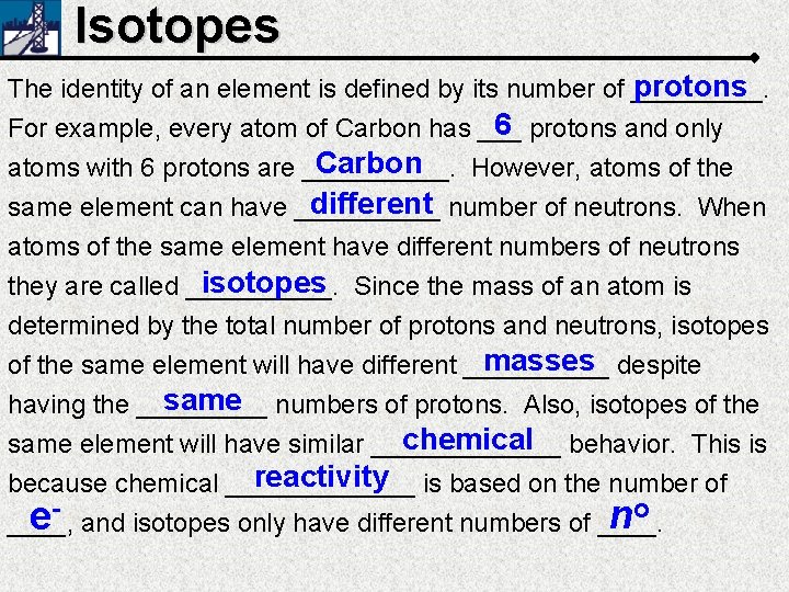 Isotopes protons The identity of an element is defined by its number of _____.