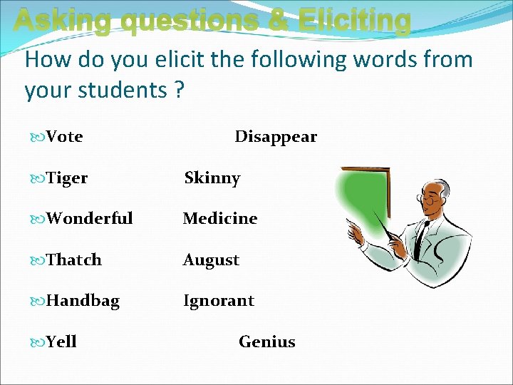 Asking questions & Eliciting How do you elicit the following words from your students