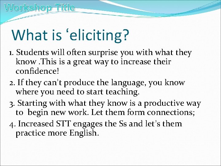 Workshop Title What is ‘eliciting? 1. Students will often surprise you with what they