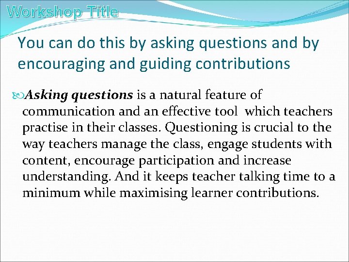 Workshop Title You can do this by asking questions and by encouraging and guiding