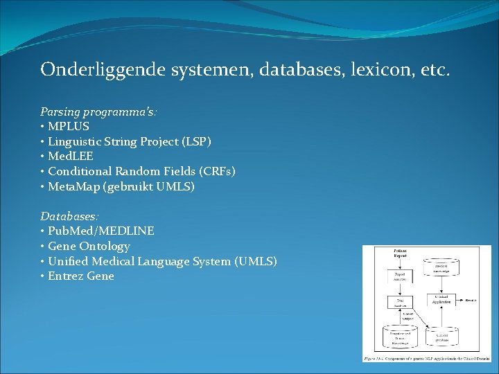 Onderliggende systemen, databases, lexicon, etc. Parsing programma’s: • MPLUS • Linguistic String Project (LSP)