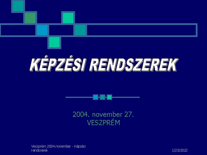 2004. november 27. VESZPRÉM Veszprém 2004. november - Képzési rendszerek 1/23/2022 