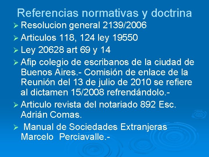 Referencias normativas y doctrina Ø Resolucion general 2139/2006 Ø Articulos 118, 124 ley 19550