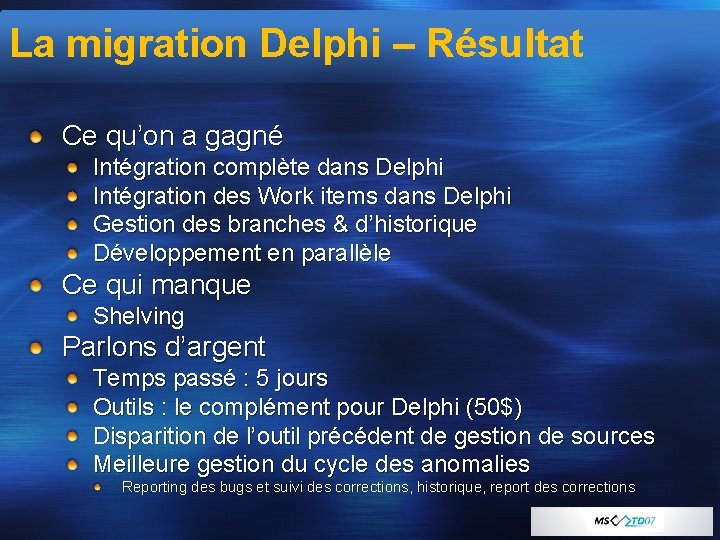 La migration Delphi – Résultat Ce qu’on a gagné Intégration complète dans Delphi Intégration