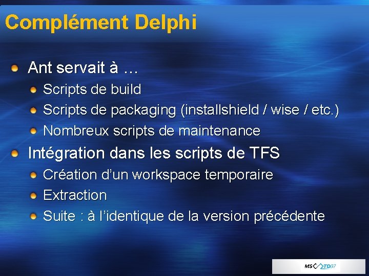 Complément Delphi Ant servait à … Scripts de build Scripts de packaging (installshield /