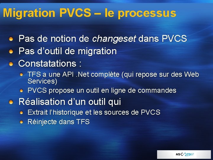 Migration PVCS – le processus Pas de notion de changeset dans PVCS Pas d’outil