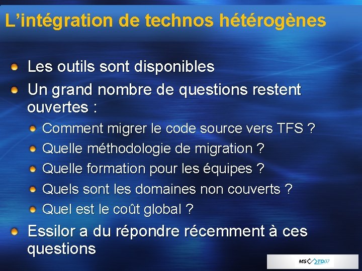 L’intégration de technos hétérogènes Les outils sont disponibles Un grand nombre de questions restent