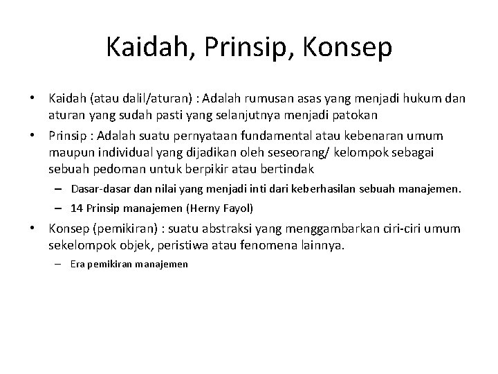 Kaidah, Prinsip, Konsep • Kaidah (atau dalil/aturan) : Adalah rumusan asas yang menjadi hukum