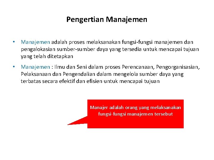 Pengertian Manajemen • Manajemen adalah proses melaksanakan fungsi-fungsi manajemen dan pengalokasian sumber-sumber daya yang