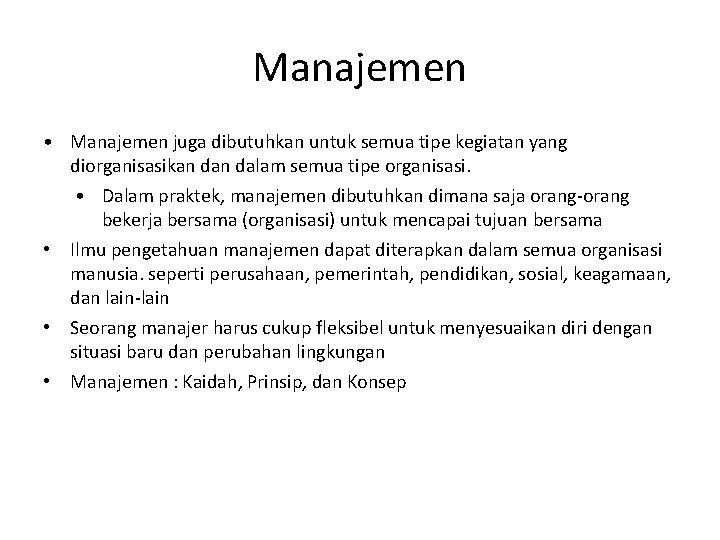 Manajemen • Manajemen juga dibutuhkan untuk semua tipe kegiatan yang diorganisasikan dalam semua tipe