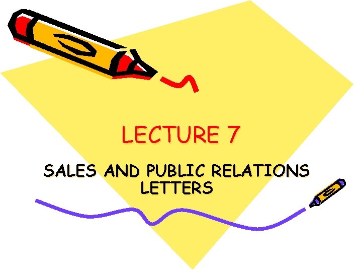 LECTURE 7 SALES AND PUBLIC RELATIONS LETTERS 