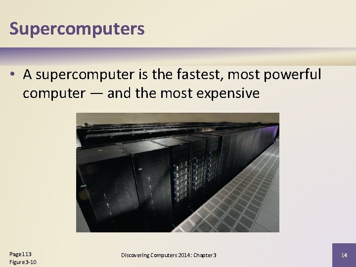 Supercomputers • A supercomputer is the fastest, most powerful computer — and the most