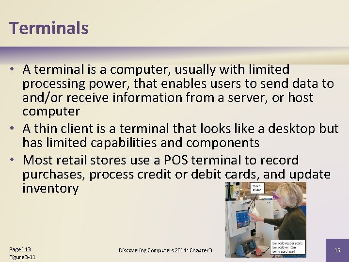 Terminals • A terminal is a computer, usually with limited processing power, that enables