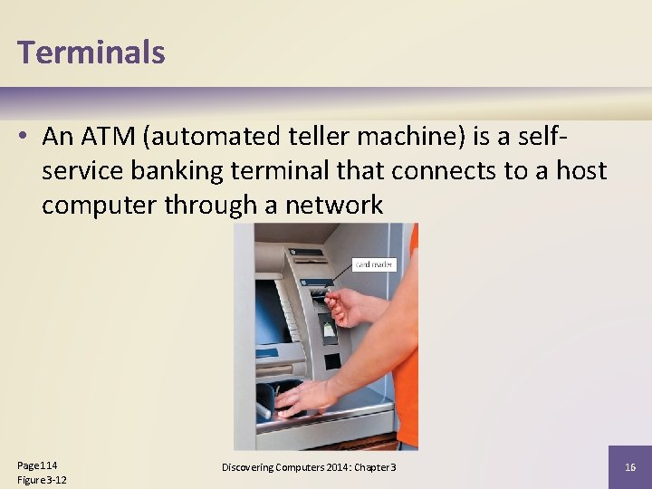 Terminals • An ATM (automated teller machine) is a selfservice banking terminal that connects