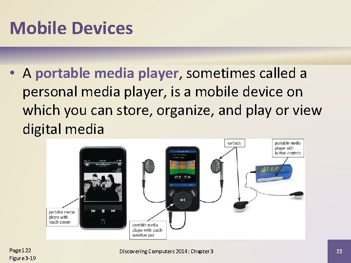 Mobile Devices • A portable media player, sometimes called a personal media player, is