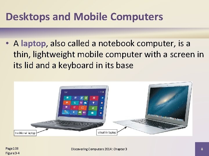 Desktops and Mobile Computers • A laptop, also called a notebook computer, is a