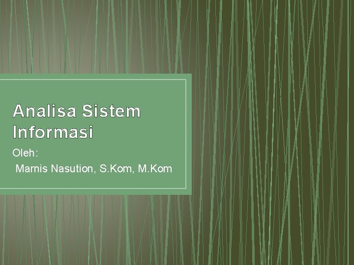 Analisa Sistem Informasi Oleh: Marnis Nasution, S. Kom, M. Kom 