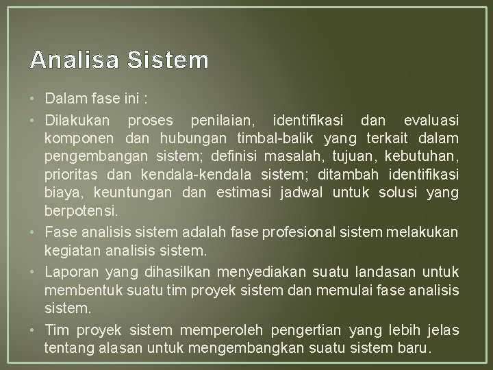 Analisa Sistem • Dalam fase ini : • Dilakukan proses penilaian, identifikasi dan evaluasi