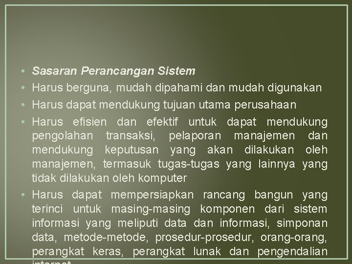  • • Sasaran Perancangan Sistem Harus berguna, mudah dipahami dan mudah digunakan Harus