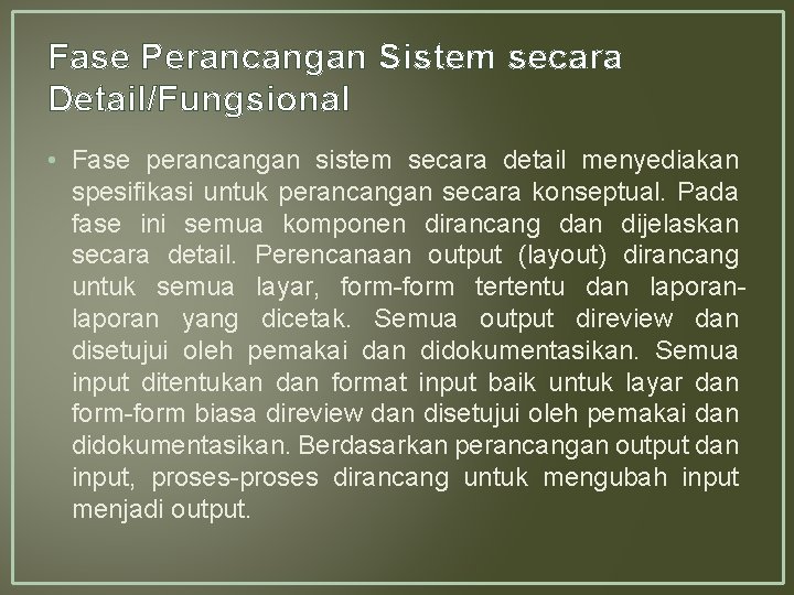 Fase Perancangan Sistem secara Detail/Fungsional • Fase perancangan sistem secara detail menyediakan spesifikasi untuk