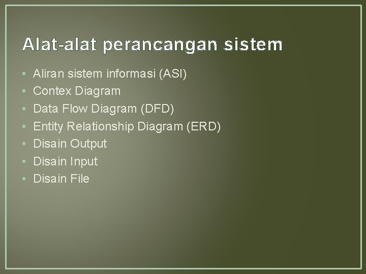 Alat-alat perancangan sistem • • Aliran sistem informasi (ASI) Contex Diagram Data Flow Diagram