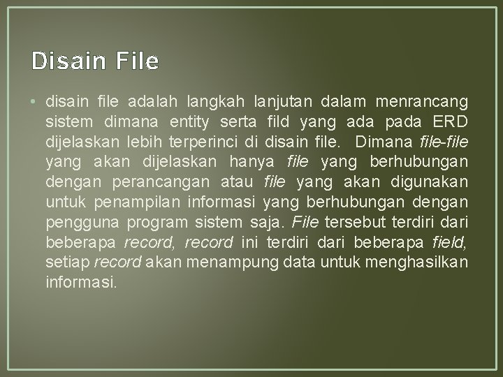Disain File • disain file adalah langkah lanjutan dalam menrancang sistem dimana entity serta