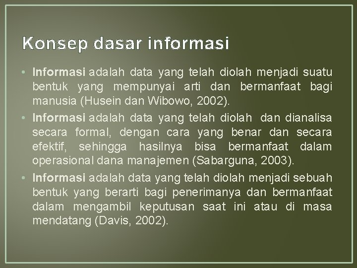 Konsep dasar informasi • Informasi adalah data yang telah diolah menjadi suatu bentuk yang