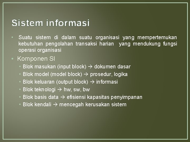 Sistem informasi • Suatu sistem di dalam suatu organisasi yang mempertemukan kebutuhan pengolahan transaksi