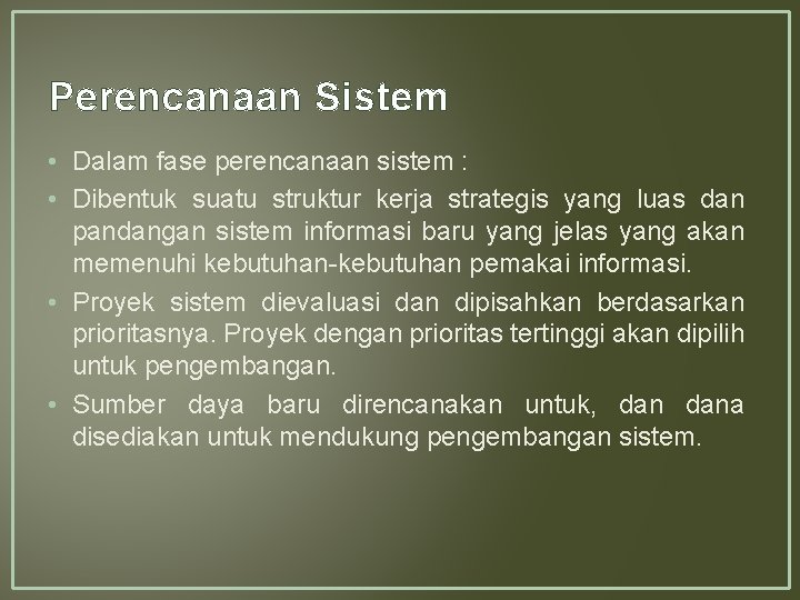 Perencanaan Sistem • Dalam fase perencanaan sistem : • Dibentuk suatu struktur kerja strategis