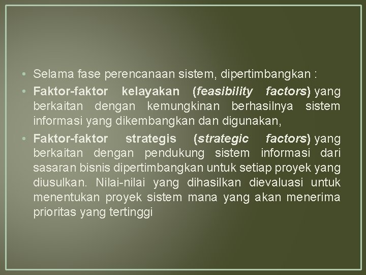  • Selama fase perencanaan sistem, dipertimbangkan : • Faktor-faktor kelayakan (feasibility factors) yang