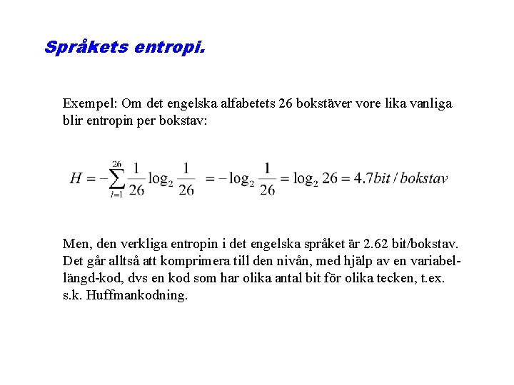 Språkets entropi. Exempel: Om det engelska alfabetets 26 bokstäver vore lika vanliga blir entropin