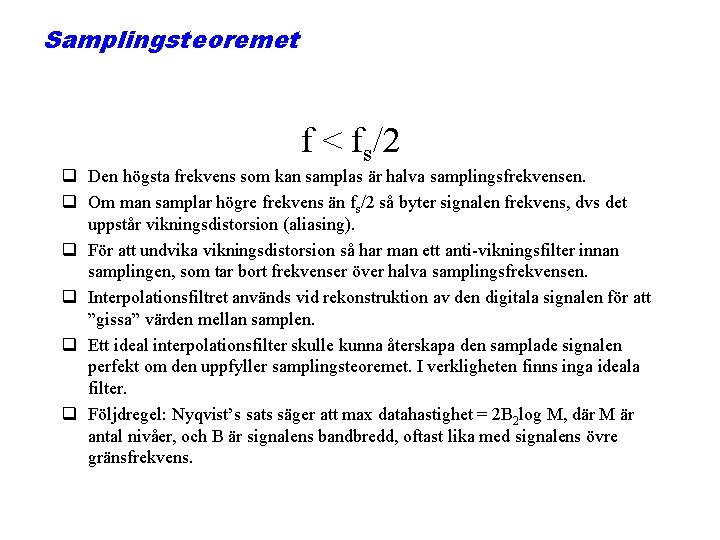 Samplingsteoremet f < fs/2 q Den högsta frekvens som kan samplas är halva samplingsfrekvensen.