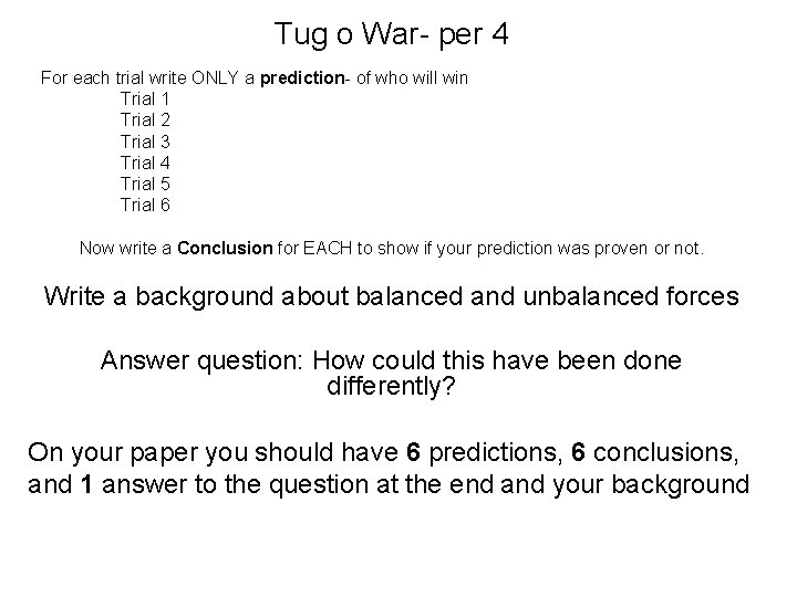 Tug o War- per 4 For each trial write ONLY a prediction- of who