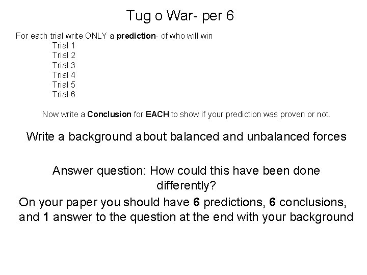 Tug o War- per 6 For each trial write ONLY a prediction- of who