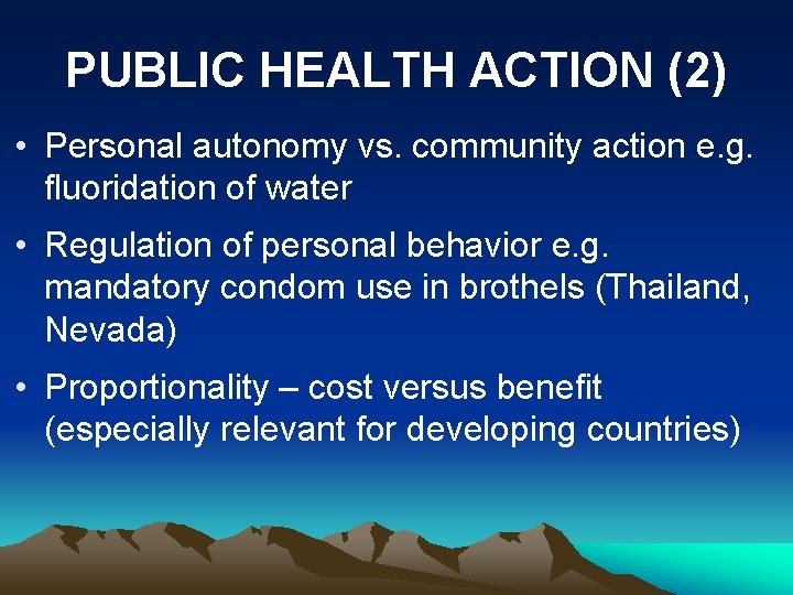 PUBLIC HEALTH ACTION (2) • Personal autonomy vs. community action e. g. fluoridation of