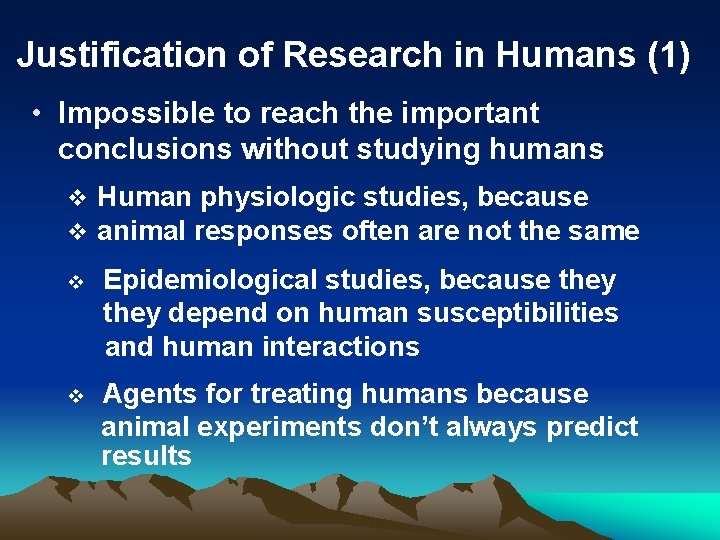 Justification of Research in Humans (1) • Impossible to reach the important conclusions without