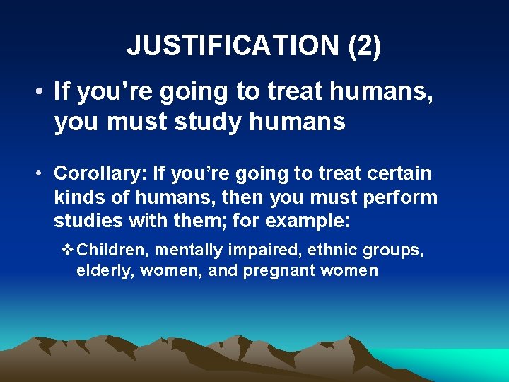 JUSTIFICATION (2) • If you’re going to treat humans, you must study humans •